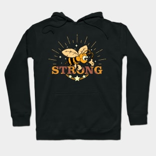 Be Strong - Bee Strong - Motivational and Positive Message For Bee Lovers Hoodie